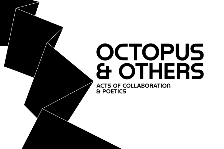 Octopus & Others: Acts of Collaboration & Poetics